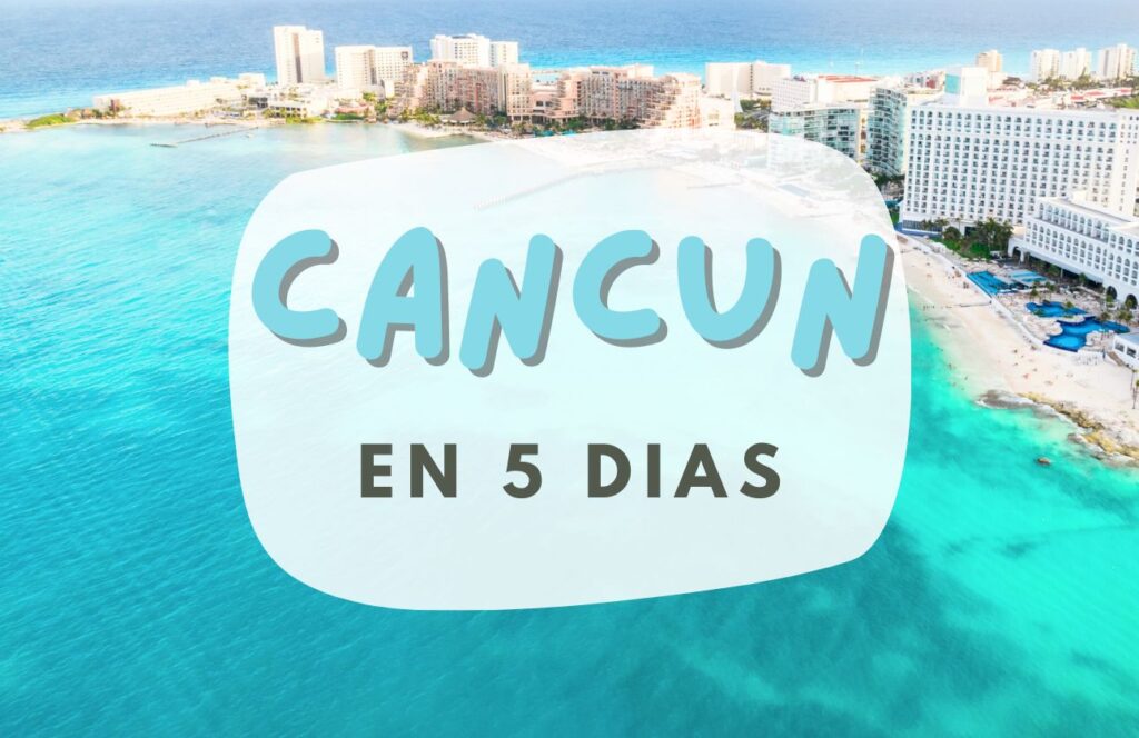 itinerario por cancun en 5 dias