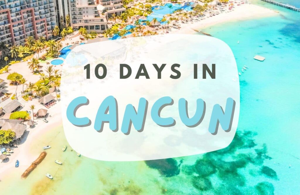 travel itinerary for cancun in 10 days