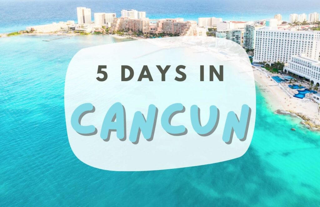 itinerary for cancun in 5 days